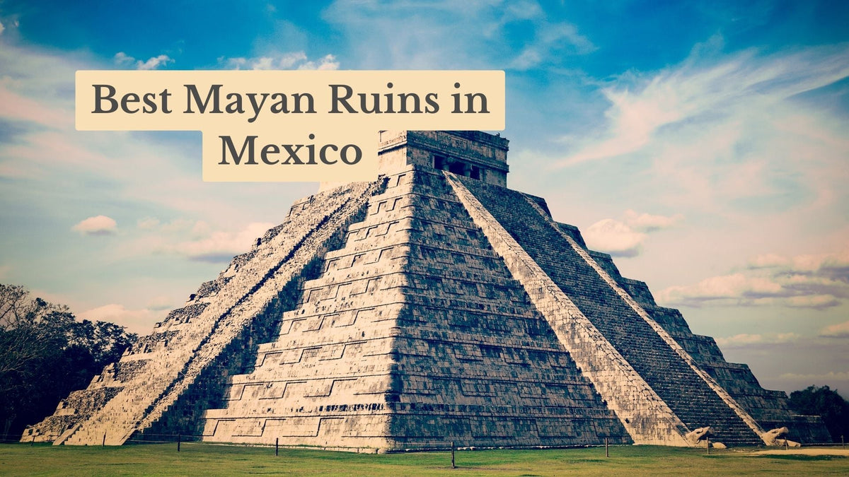 Stepped stone Mayan pyramid under a blue, cloudy sky, with the title text "Best Mayan Ruins in Mexico"