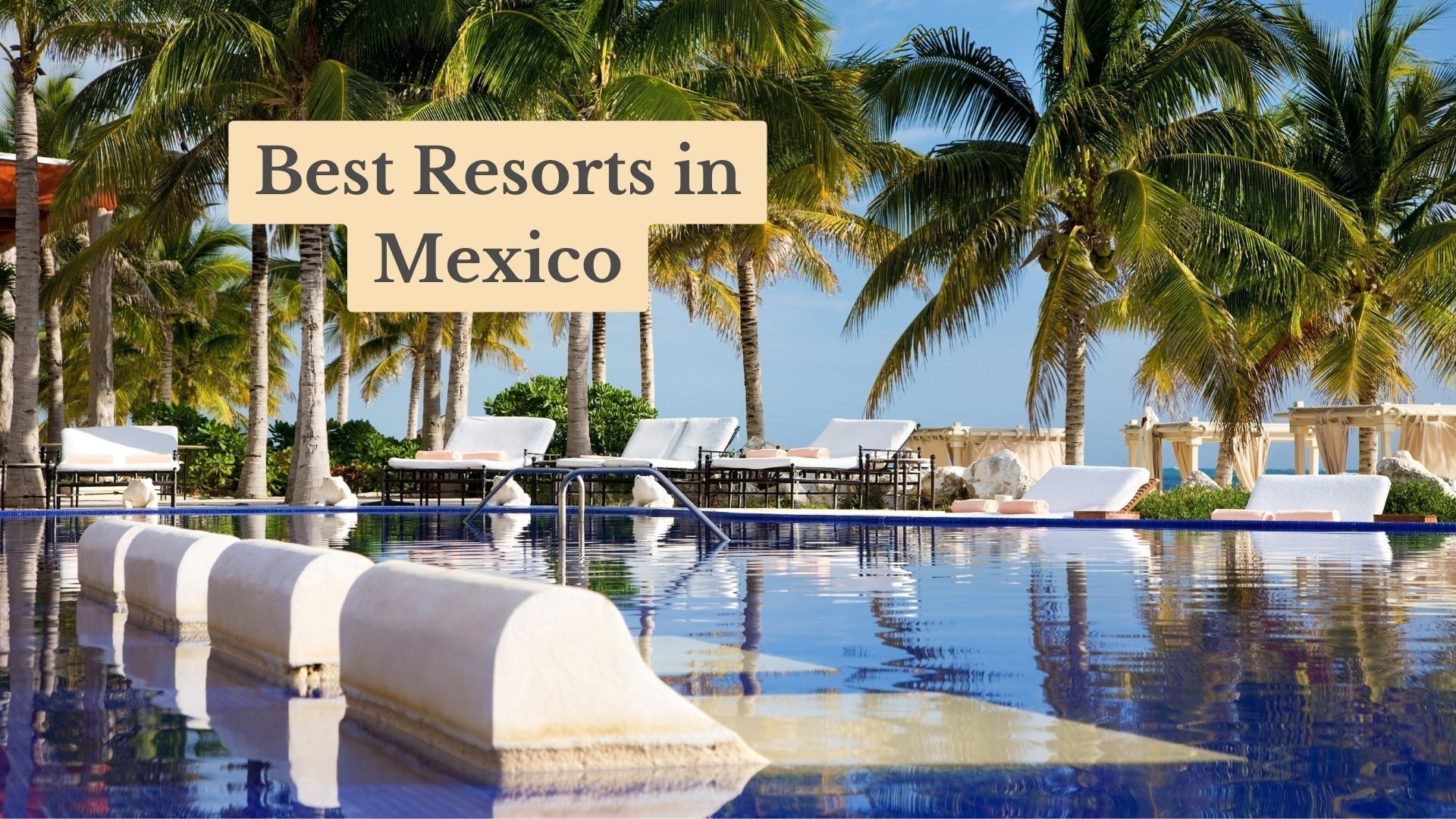The 17 Best Resorts in Mexico: Top Picks for 2026