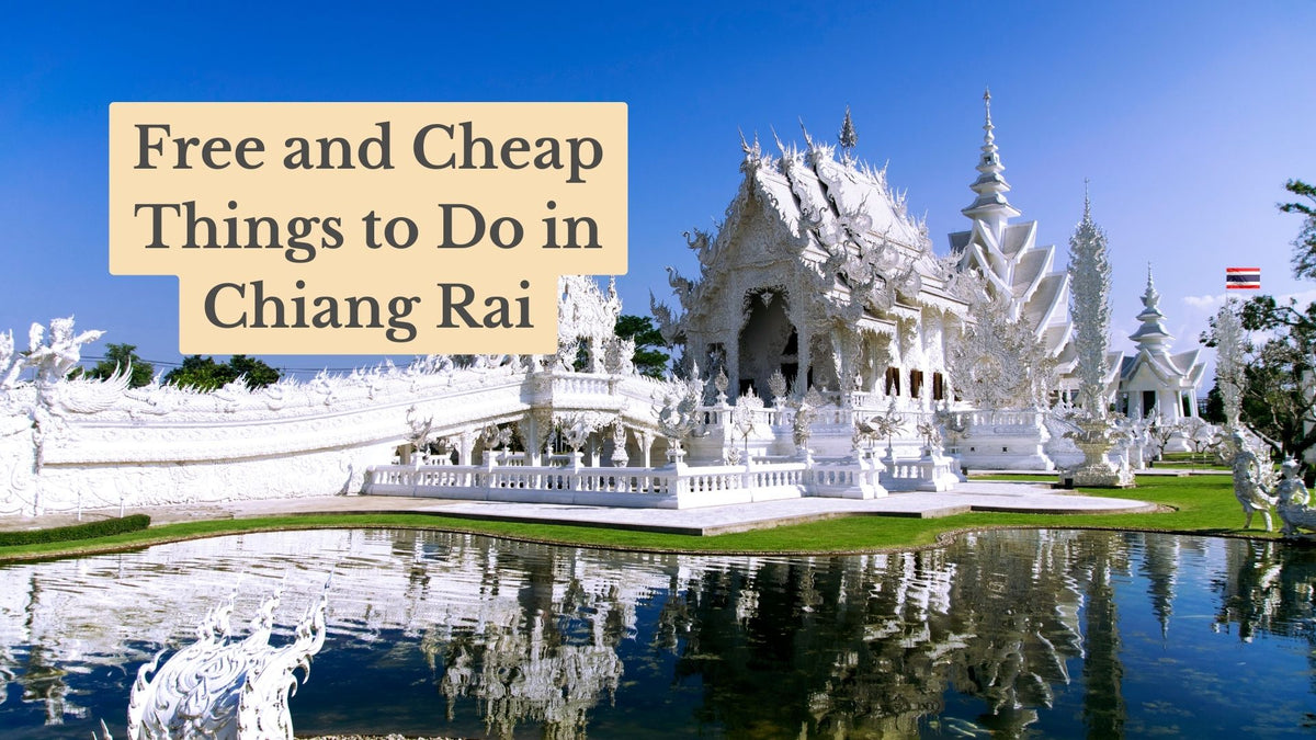 Ornate white temple beside a reflecting pond under blue sky, with the text "Free and Cheap Things to Do in Chiang Rai"