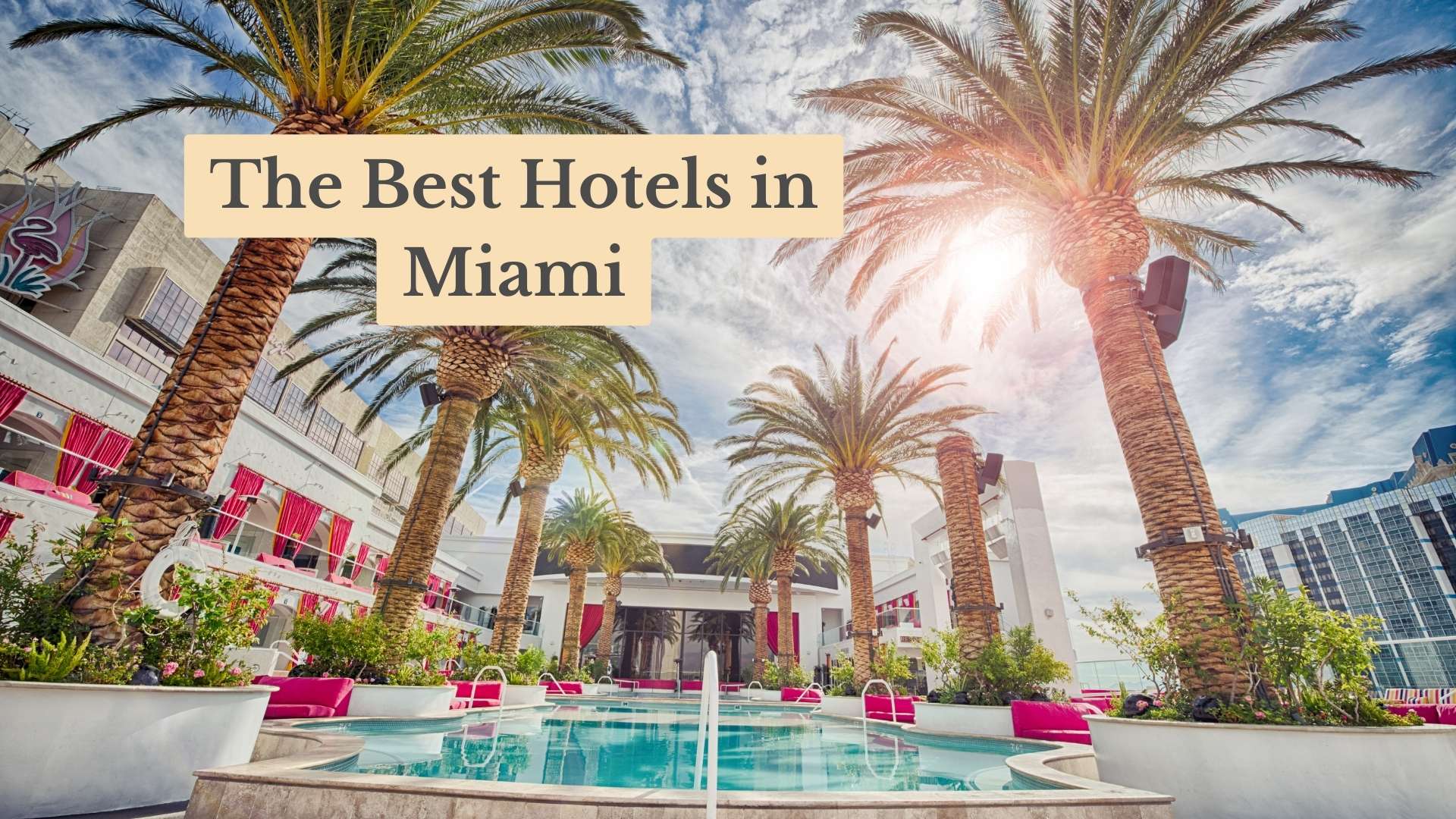 The Best Hotels in Miami, Florida for 2026: Stay in Style