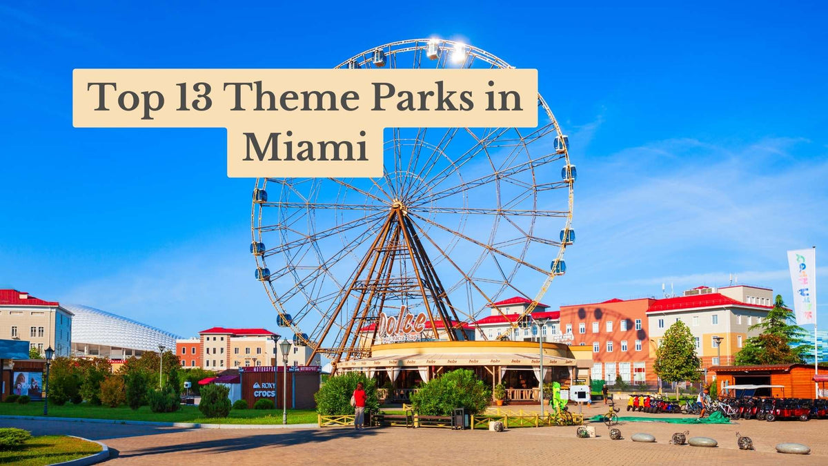 Cover reading "Top 13 Theme Parks in Miami" over a large Ferris wheel in a sunny plaza with red-roofed buildings