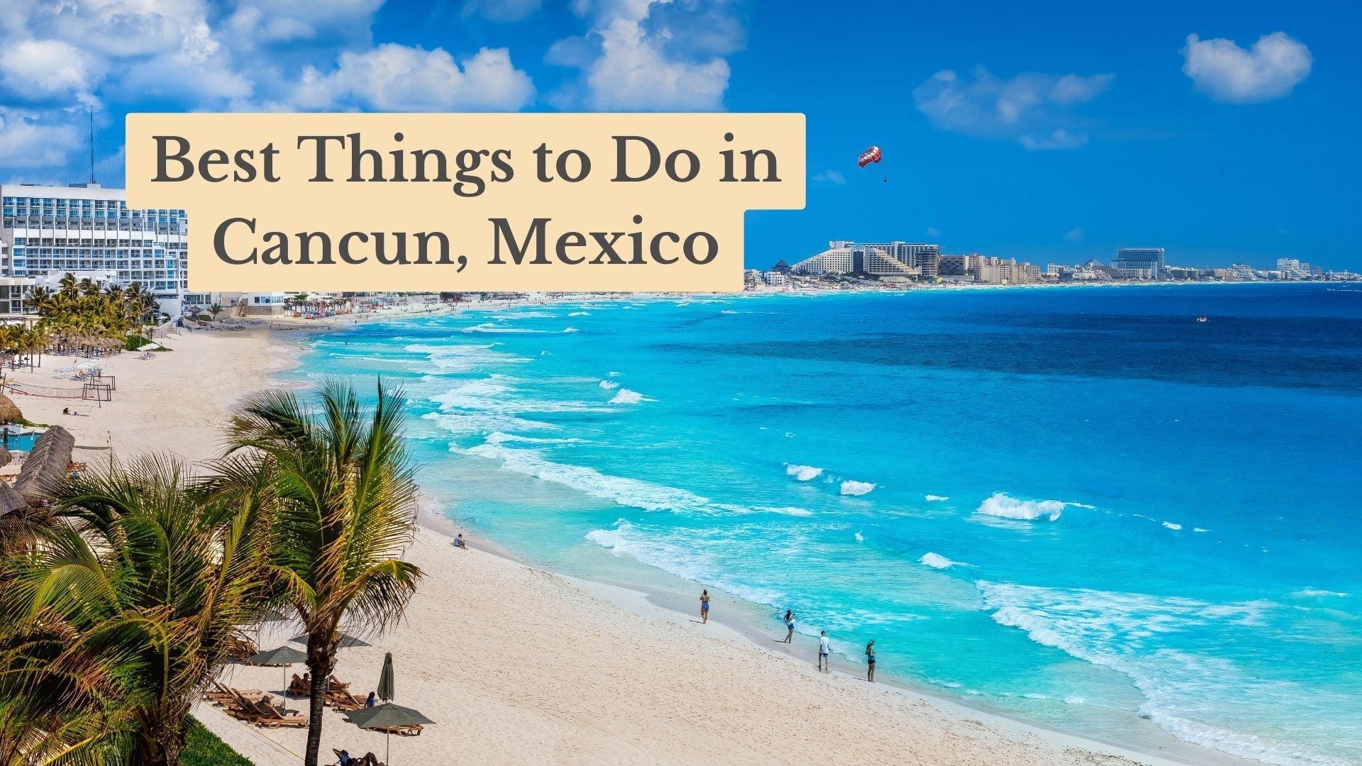 The 17 Best Things to Do in Cancun, Mexico in 2026