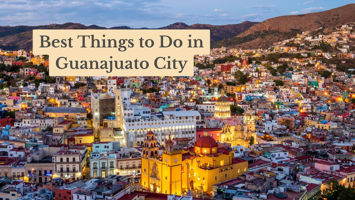 Title card "Best Things to Do in Guanajuato City" over a dusk view of colorful hillside buildings and a lit yellow church
