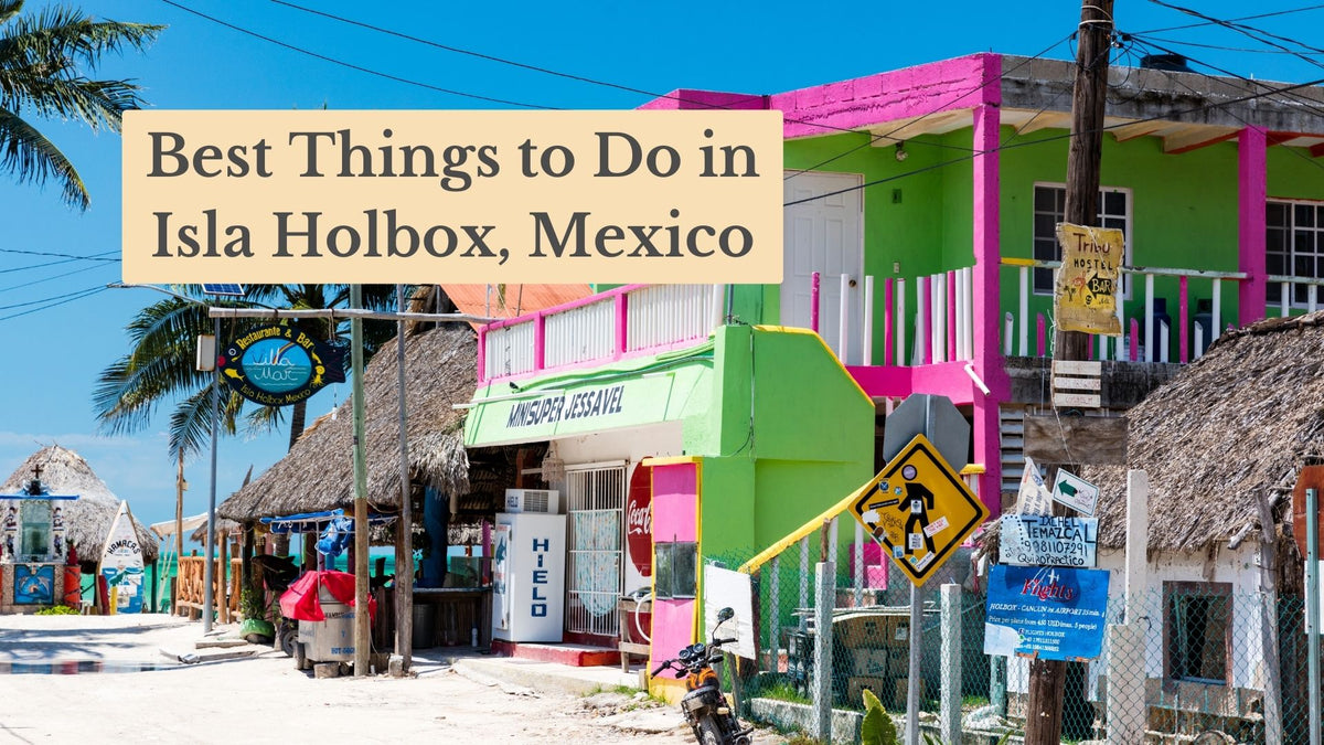 Cover image reading "Best Things to Do in Isla Holbox, Mexico" over a sandy street lined with colorful pink and green shops and thatched roofs.