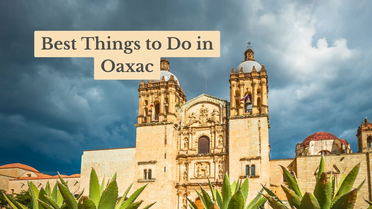 Title card "Best Things to Do in Oaxac" over a golden stone baroque church with twin bell towers, agave plants and stormy skies