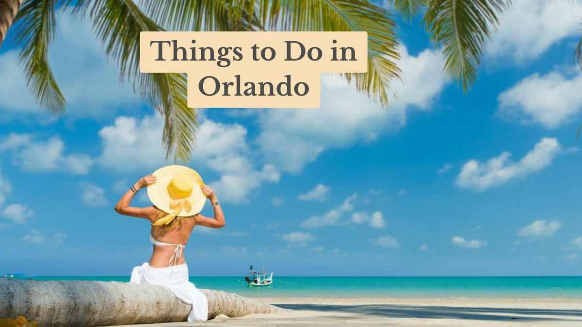 Title card "Things to Do in Orlando" over a woman in a yellow sun hat sitting on a palm trunk, facing a turquoise sea