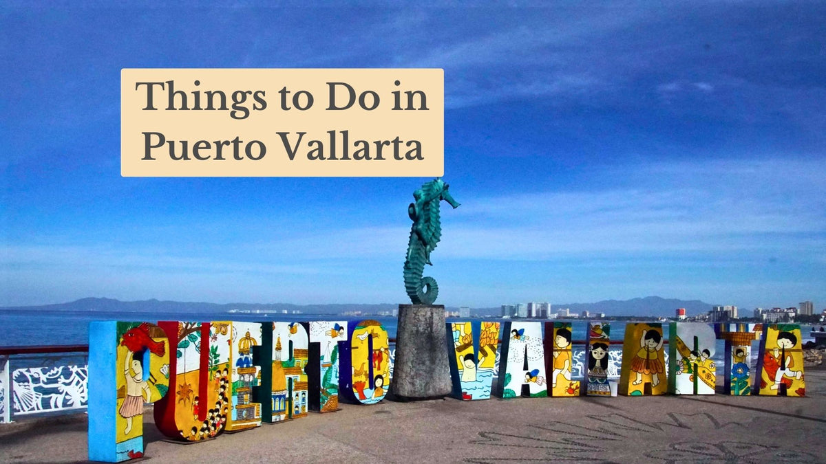 Title card "Things to Do in Puerto Vallarta" over colorful painted PUERTO VALLARTA letters and a bronze seahorse statue on the seafront.
