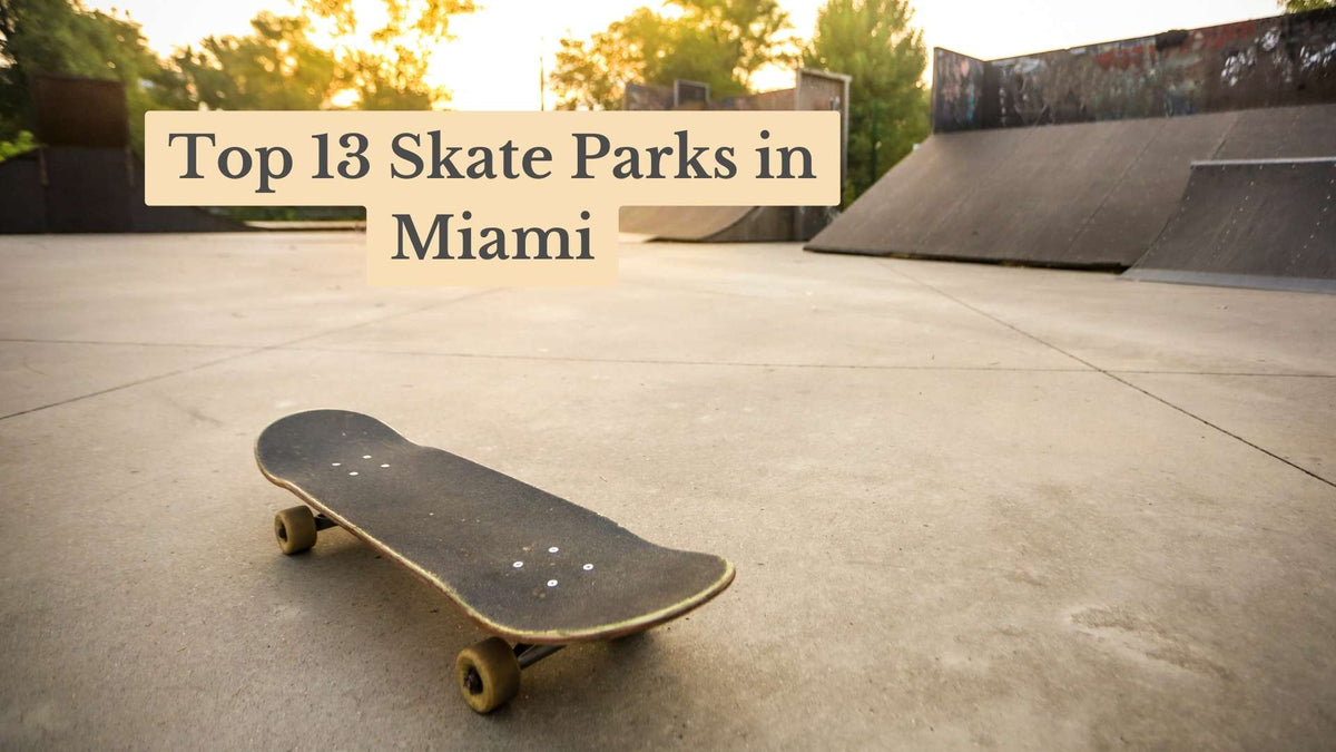 Skateboard on a concrete skate park floor near ramps, with title text "Top 13 Skate Parks in Miami"