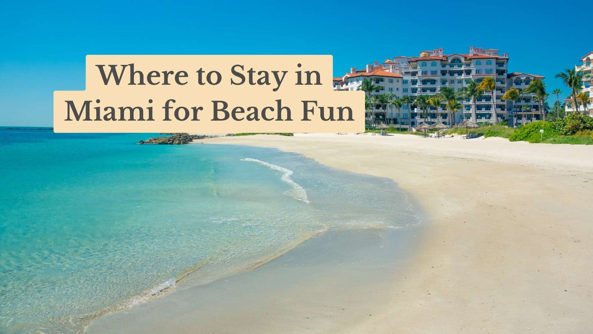 Title card "Where to Stay in Miami for Beach Fun" over a turquoise shoreline, pale sand beach, palm trees and a resort building.