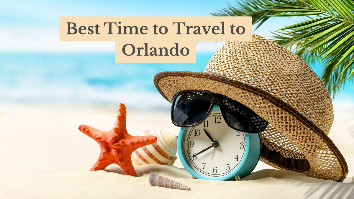 Title card "Best Time to Travel to Orlando" over a beach scene with a straw hat and sunglasses on an alarm clock, beside a starfish and shells.