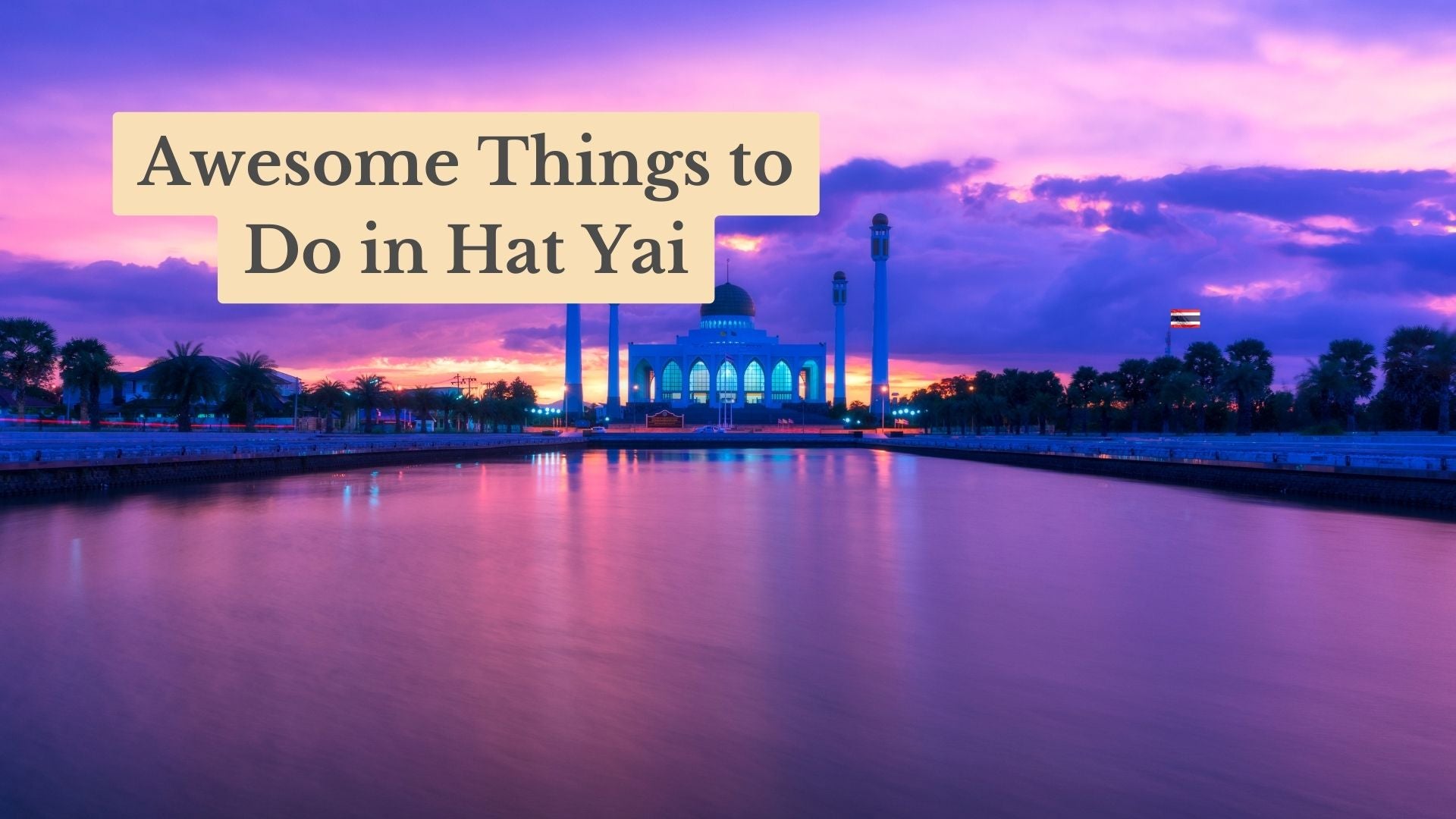 17 Awesome Things to Do in Hat Yai, Thailand in 2025