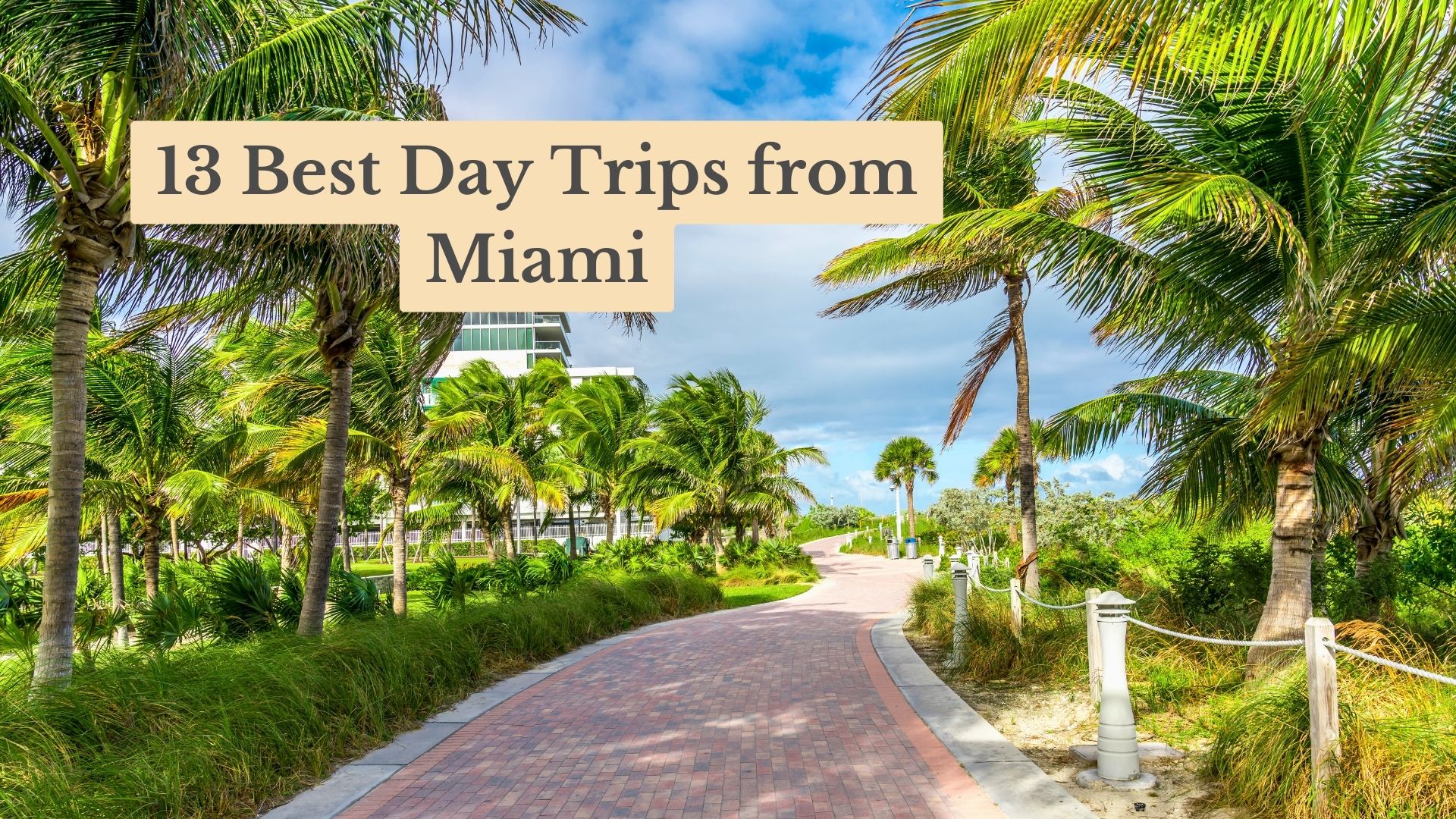 13 Best Day Trips from Miami: 2025's Ultimate Excursions Picks