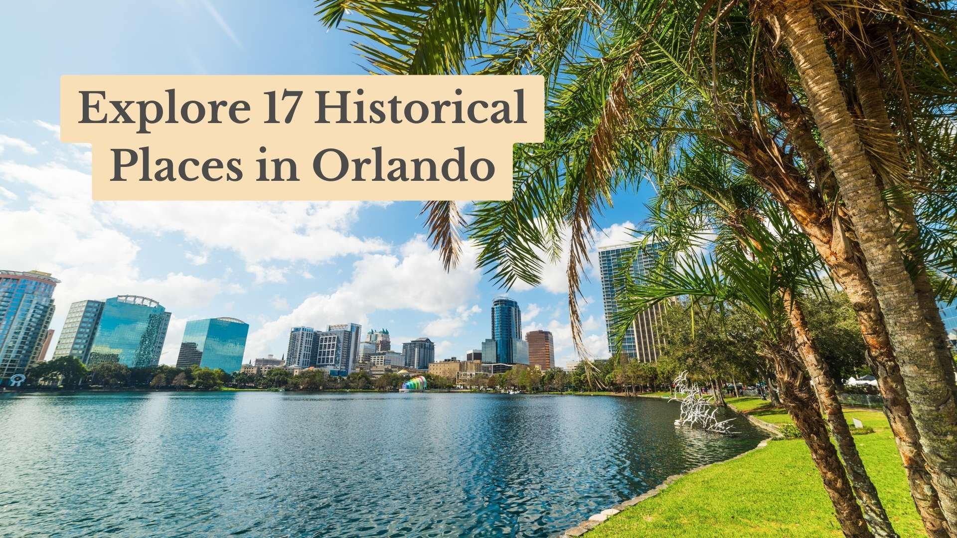 Explore 17 Historical Places in Orlando: Must-See Landmarks