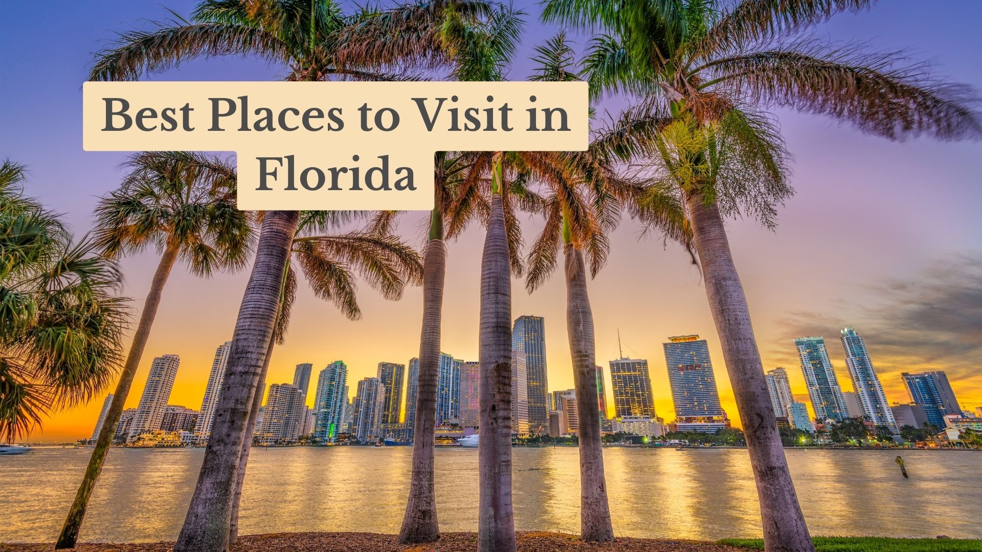 The 17 Best Places to Visit in Florida in 2025 (With Pictures)