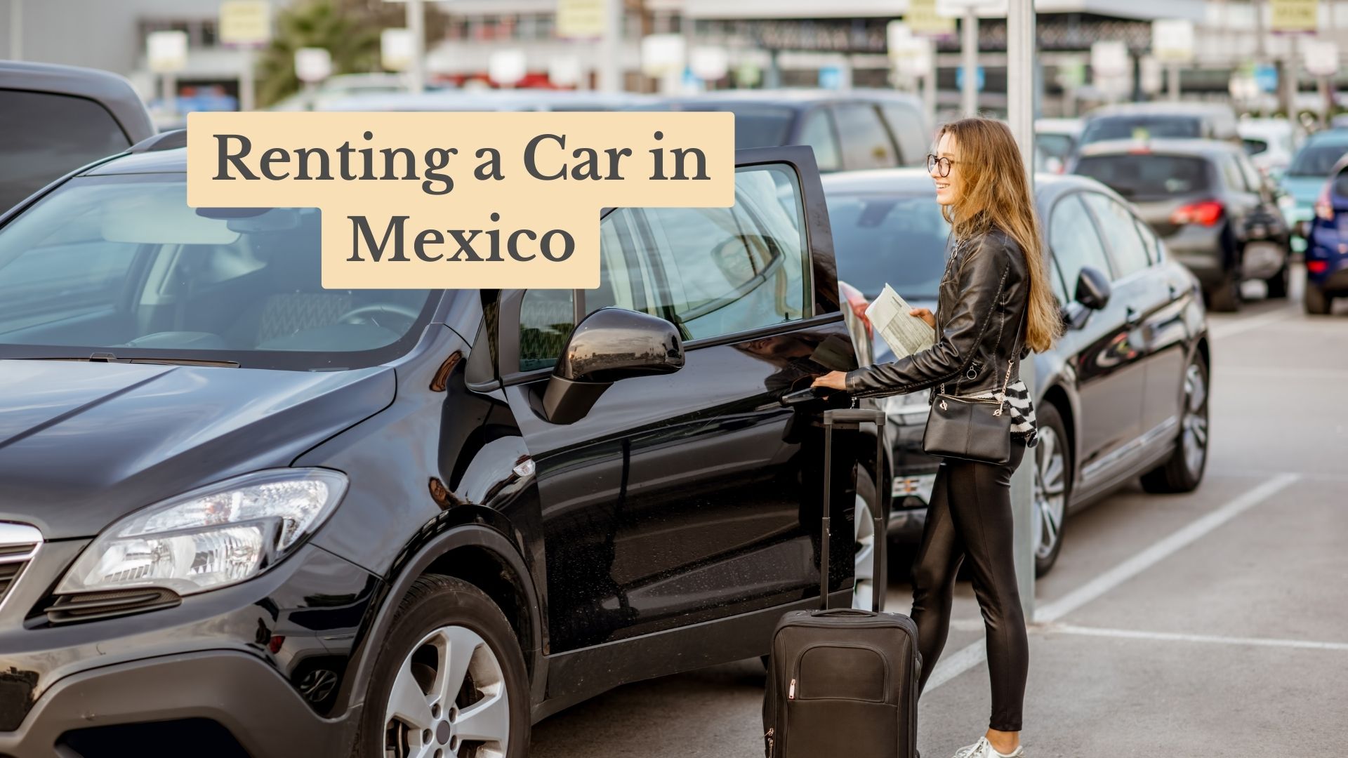 Renting a Car in Mexico: The 2025 Ultimate Guide