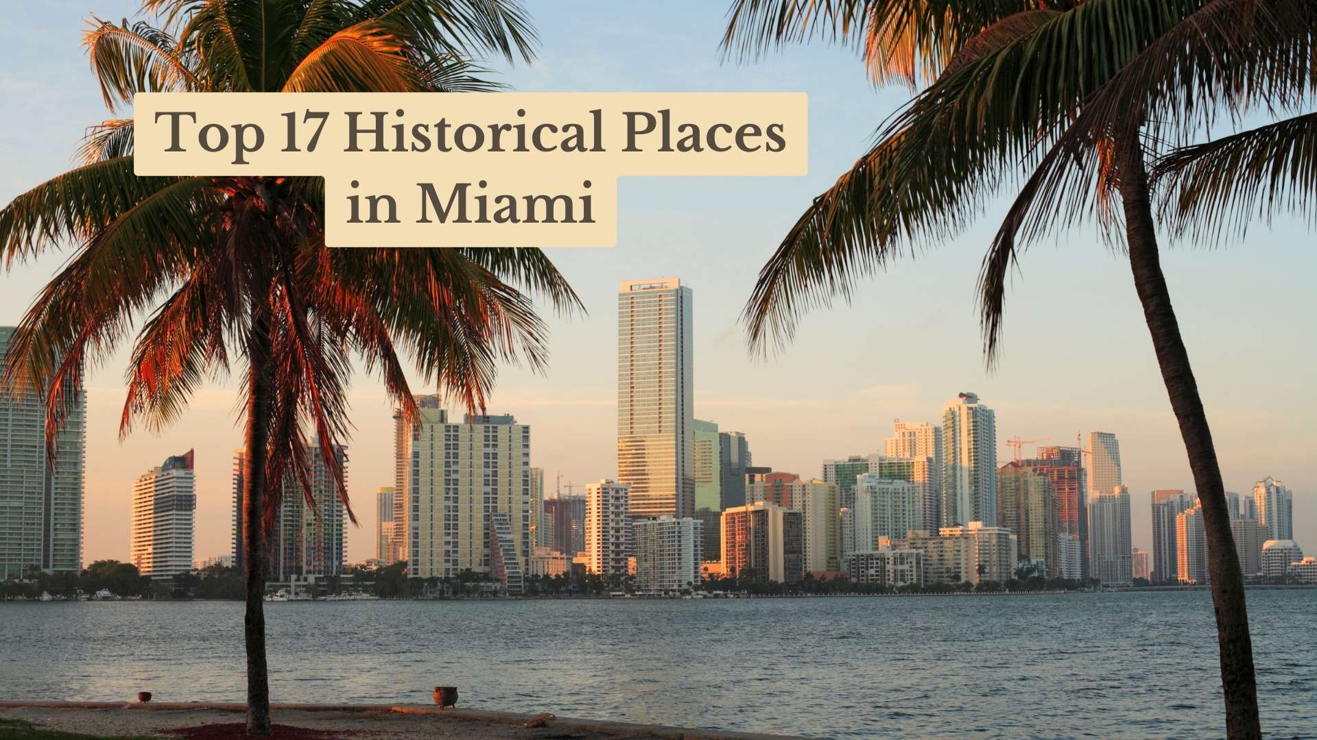 Top 17 Historical Places in Miami: A Must-Visit Guide